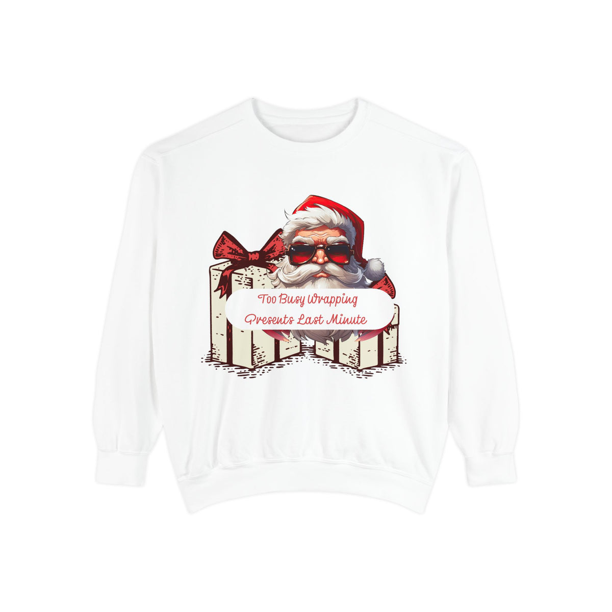Too Busy Wrapping Presents Last Minute Christmas Sweatshirt